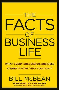 The Facts of Business Life. What Every Successful Business Owner Knows that You Don't