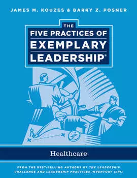The Five Practices of Exemplary Leadership. Healthcare - General