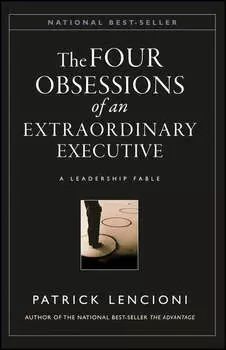 The Four Obsessions of an Extraordinary Executive. A Leadership Fable