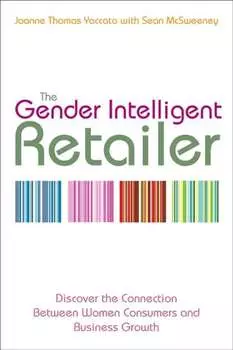 The Gender Intelligent Retailer. Discover the Connection Between Women Consumers and Business Growth