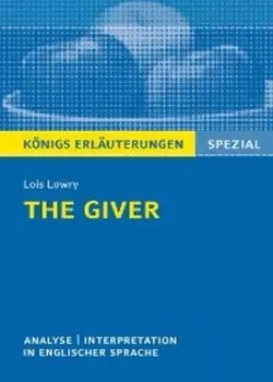 The Giver von Lois Lowry. Textanalyse und Interpretation. K?nigs Erl?uterungen Spezial