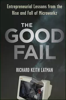 The Good Fail. Entrepreneurial Lessons from the Rise and Fall of Microworkz