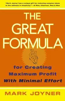 The Great Formula. for Creating Maximum Profit with Minimal Effort