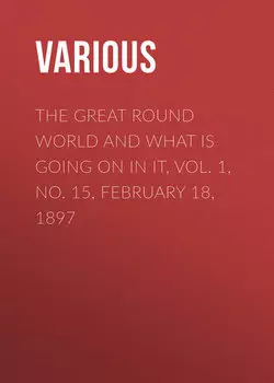The Great Round World and What Is Going On In It, Vol. 1, No. 15, February 18, 1897