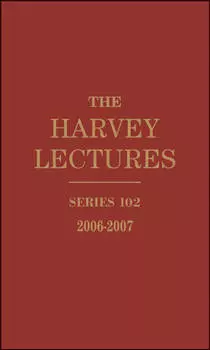 The Harvey Lectures. Series 102, 2006-2007