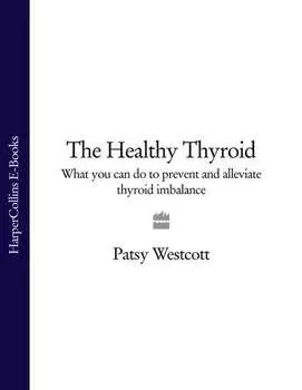 The Healthy Thyroid: What you can do to prevent and alleviate thyroid imbalance