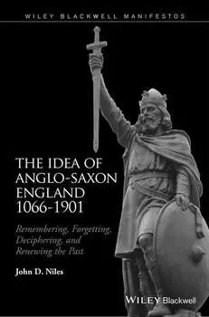 The Idea of Anglo-Saxon England 1066-1901