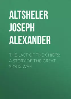 The Last of the Chiefs: A Story of the Great Sioux War
