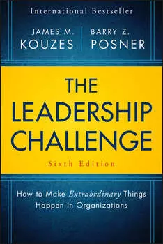 The Leadership Challenge. How to Make Extraordinary Things Happen in Organizations