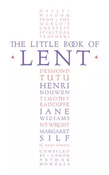 The Little Book of Lent: Daily Reflections from the World’s Greatest Spiritual Writers