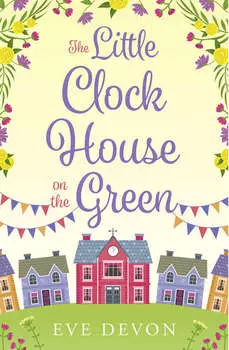 The Little Clock House on the Green: A heartwarming cosy romance perfect for summer