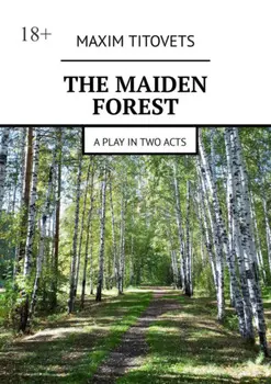 The Maiden Forest. A play in two acts