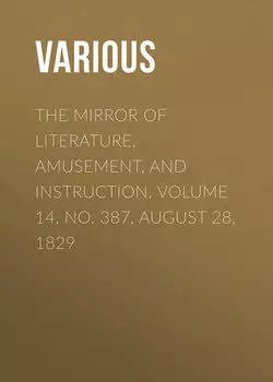 The Mirror of Literature, Amusement, and Instruction. Volume 14, No. 387, August 28, 1829