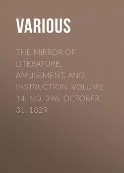 The Mirror of Literature, Amusement, and Instruction. Volume 14, No. 396, October 31, 1829
