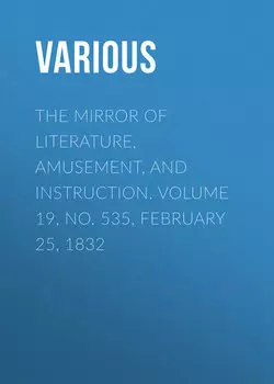 The Mirror of Literature, Amusement, and Instruction. Volume 19, No. 535, February 25, 1832