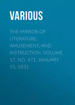 The Mirror of Literature, Amusement, and Instruction. Volume 17, No. 471, January 15, 1831