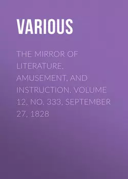 The Mirror of Literature, Amusement, and Instruction. Volume 12, No. 333, September 27, 1828