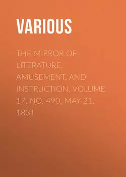 The Mirror of Literature, Amusement, and Instruction. Volume 17, No. 490, May 21, 1831