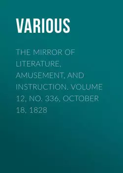 The Mirror of Literature, Amusement, and Instruction. Volume 12, No. 336, October 18, 1828