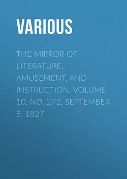 The Mirror of Literature, Amusement, and Instruction. Volume 10, No. 272, September 8, 1827
