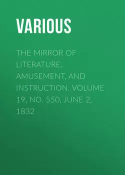 The Mirror of Literature, Amusement, and Instruction. Volume 19, No. 550, June 2, 1832