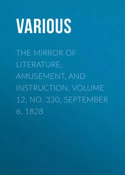 The Mirror of Literature, Amusement, and Instruction. Volume 12, No. 330, September 6, 1828