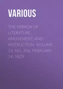 The Mirror of Literature, Amusement, and Instruction. Volume 13, No. 356, February 14, 1829