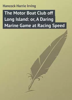 The Motor Boat Club off Long Island: or, A Daring Marine Game at Racing Speed