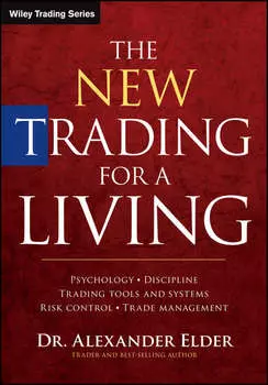 The New Trading for a Living. Psychology, Discipline, Trading Tools and Systems, Risk Control, Trade Management