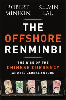 The Offshore Renminbi. The Rise of the Chinese Currency and Its Global Future