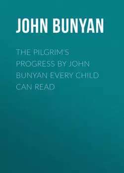 The Pilgrim's Progress by John Bunyan Every Child Can Read