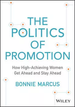 The Politics of Promotion. How High-Achieving Women Get Ahead and Stay Ahead