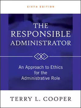 The Responsible Administrator. An Approach to Ethics for the Administrative Role