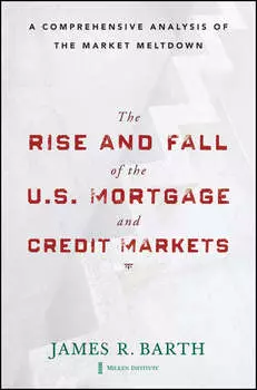 The Rise and Fall of the US Mortgage and Credit Markets. A Comprehensive Analysis of the Market Meltdown