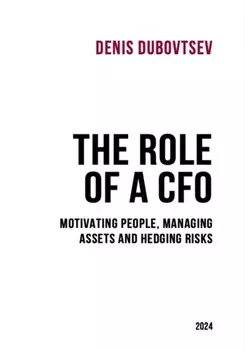 The Role of a CFO: motivating people, managing assets and hedging risks