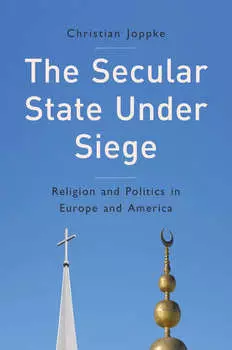 The Secular State Under Siege. Religion and Politics in Europe and America