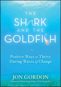 The Shark and the Goldfish. Positive Ways to Thrive During Waves of Change