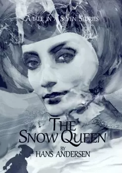 The Snow Queen. A Tale in Seven Stories