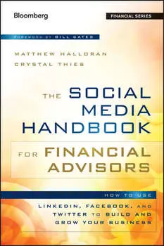The Social Media Handbook for Financial Advisors. How to Use LinkedIn, Facebook, and Twitter to Build and Grow Your Business