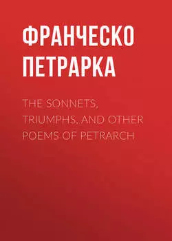 The Sonnets, Triumphs, and Other Poems of Petrarch