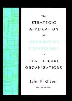 The Strategic Application of Information Technology in Health Care Organizations