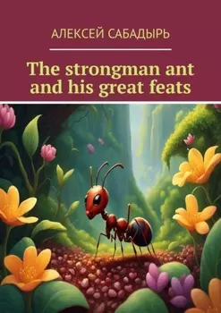 The strongman ant and his great feats