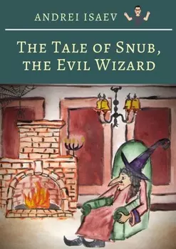 The Tale of Snub, the Evil Wizard. Сказка про злого волшебника Курноса