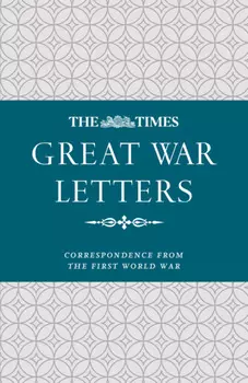 The Times Great War Letters: Correspondence during the First World War