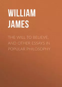 The Will to Believe, and Other Essays in Popular Philosophy