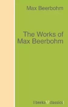 The Works of Max Beerbohm