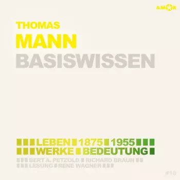 Thomas Mann (1875-1955) - Leben, Werk, Bedeutung - Basiswissen (Ungek?rzt)