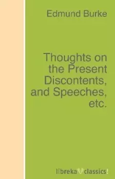Thoughts on the Present Discontents, and Speeches, etc.