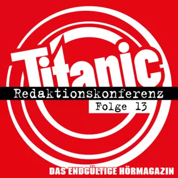 TITANIC - Das endg?ltige H?rmagazin, Folge 13: Redaktionskonferenz