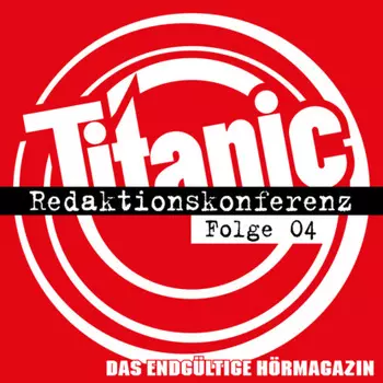TITANIC - Das endg?ltige H?rmagazin, Folge 4: Redaktionskonferenz